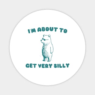 I'm About to Get Very Silly Shirt, Y2K Iconic Funny Cartoon Meme Magnet